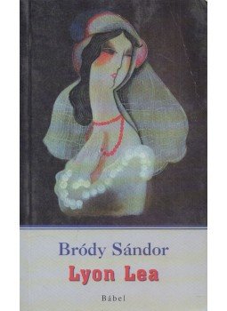 Bródy Sándor - Lyon Lea Bródy Sándor - Lyon Lea, Budapest 2004 antikvár könyv