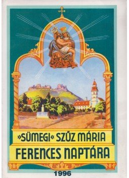 Egerszegi Ferenc - Sümegi Szűz Mária képes ferences naptára 1996. évre, Sümeg 1995 antikvár könyv