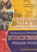 Németh Katalin,Szakonyi Eszter - Magyar-angol üzleti kommunikáció / Hungarian-English Business Phrase Book