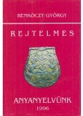 Benkóczy György - Rejtelmes anyanyelvünk
