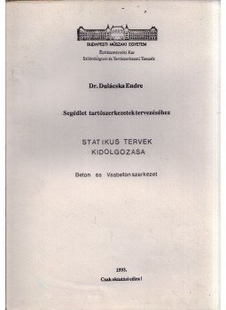 Dulácska Endre - Statikus tervek kidolgozása - Beton és vasbeton szerkezet Dulácska Endre - Statikus tervek kidolgozása - Beton és vasbeton szerkezet, Budapest 1993 antikvár könyv