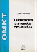 Karsai István - A hegesztés biztonságtechnikája