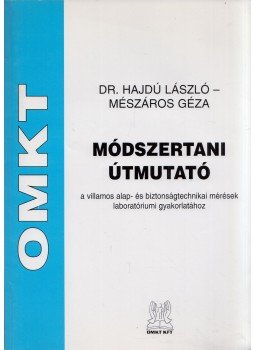 Dr. Hajdú László, Mészáros Géza - Módszertani útmutató a villamos alap- és biztonságtechnikai mérések laboratóriumi gyakorlatához, Budapest 2008 antikvár könyv