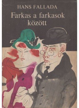 Hans Fallada - Farkas a farkasok között Hans Fallada - Farkas a farkasok között, Budapest 1968 antikvár könyv