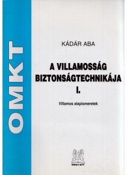 Kádár Béla - A villamosság biztonságtechnikája I. - Villamos alapismeretek, Budapest 2008 antikvár könyv