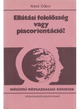 Karsai Gábor - Ellátási felelősség vagy piacorinetáció? (dedikált), Budapest 1988 antikvár könyv