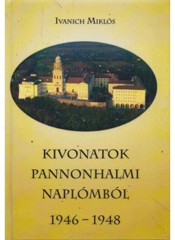 Ivanich Miklós - Kivonatok pannonhalmi naplómból (Dedikált), Budapest 2008 antikvár könyv