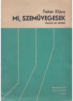 Fehér Klára - Mi, szemüvegesek, Budapest 0 antikvár könyv