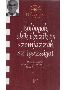 Kiss Magdolna - Boldogok, akik éhezik és szomjazzák az igazságot Kiss Magdolna - Boldogok, akik éhezik és szomjazzák az igazságot, 2010 antikvár könyv