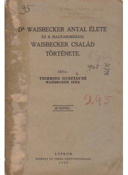 Thirring Gusztávné Waisbecker Irén - Dr. Waisbecker Antal élete és a magyarországi Waisbecker család története (Dedikált), Sopron 1935 antikvár könyv