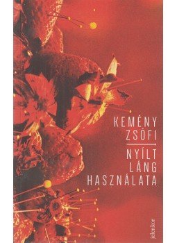 Kemény Zsófi - Nyílt láng használata Kemény Zsófi - Nyílt láng használata, Budapest 2018 antikvár könyv