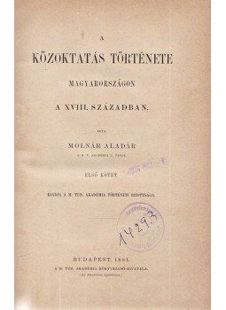 Molnár Aladár - A közoktatás története Magyarországon a XVIII. században. I. kötet [Unicus], Budapest 1881 antikvár könyv
