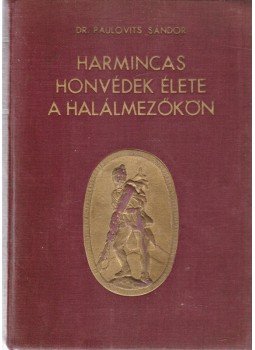 Dr. Paulovits Sándor - Harmincas honvédek élete a halálmezőkön (Dedikált), Budapest 1939 antikvár könyv