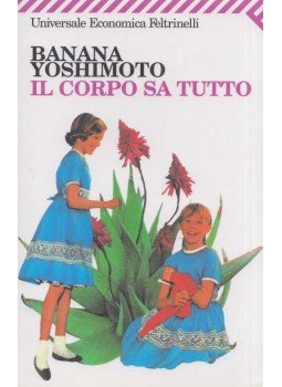 Banana Yoshimoto - Il corpo sa tutto Banana Yoshimoto - Il corpo sa tutto, Milano 2010 antikvár könyv