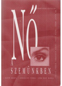 Bayer Ilona, Dévényi István, Ditzendy Attila, Farkas Tímea, Gyergyói Ildikó, Kenderessy Attila, Nagy D. Sándor, Osváth Sarolta, Tamás Amarylis - Nő a szemünkben Bayer Ilona, Dévényi István, Ditzendy Attila, Farkas Tímea, Gyergyói Ildikó, Kenderessy Attila, Nagy D. Sándor, Osváth Sarolta, Tamás Amarylis - Nő a szemünkben, 1998 antikvár könyv