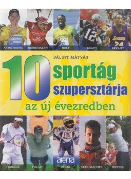Bálint Mátyás - 10 sportág 10 szupersztárja az új évezredben Bálint Mátyás - 10 sportág 10 szupersztárja az új évezredben, Budapest 2011 antikvár könyv
