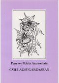 Fenyves Mária Annunziata - Csillagsugárzásban (dedikált)