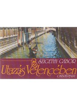 Szigethy Gábor - Utazás Velencében Szigethy Gábor - Utazás Velencében, Budapest 1993 antikvár könyv