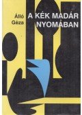 Álló Géza - A kék madár nyomában (dedikált)