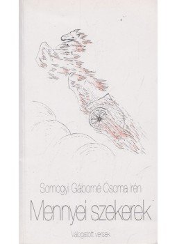 Somogyi Gáborné-Csoma Irén - Mennyei szekerek (dedikált) Somogyi Gáborné-Csoma Irén - Mennyei szekerek (dedikált), Szigetszentmiklós 1994 antikvár könyv