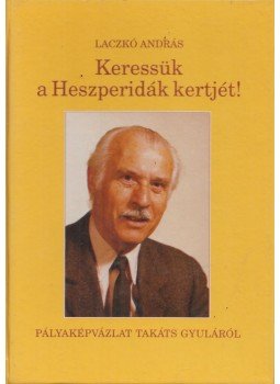 Laczkó András - Keressük a Heszperidák kertjét!, Kaposvár 1996 antikvár könyv