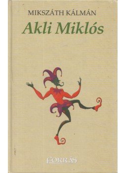 Mikszáth Kálmán - Akli Miklós Mikszáth Kálmán - Akli Miklós, Budapest 1998 antikvár könyv