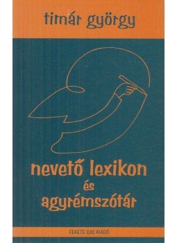 Timár György - Nevető lexikon és agyrémszótár Timár György - Nevető lexikon és agyrémszótár, Budapest 2000 antikvár könyv