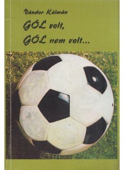 Vándor Kálmán - Gól volt, gól nem volt...(dedikált) Vándor Kálmán - Gól volt, gól nem volt...(dedikált), Budapest 1986 antikvár könyv