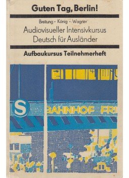 Breitung, Horst A., König, Renate, Wagner, Edith - Guten Tag, Berlin! - Aufbaukursus / Teilnehmerheft, Leipzig 1986 antikvár könyv