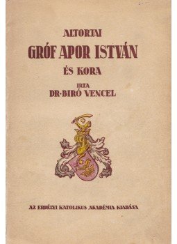 Biró Vencel - Altorjai gróf Apor István és kora, Kolozsvár 1935 antikvár könyv