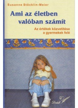 Susanne Stöcklin-Meier - Ami az életben valóban számít Susanne Stöcklin-Meier - Ami az életben valóban számít, Pápa 2004 antikvár könyv