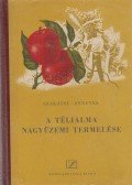 Szakátsy Gyula,Fenyves Pál - A télialma nagyüzemi termelése