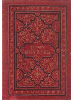 Bátorfi Lajos - Rómáig és vissza Bátorfi Lajos - Rómáig és vissza, Nagy-Kanizsa 1888 antikvár könyv