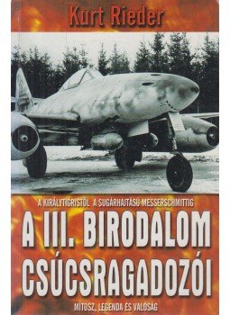 Rieder, Kurt - A III. Birodalom csúcsragadozói Rieder, Kurt - A III. Birodalom csúcsragadozói, Kecskemét 2005 antikvár könyv