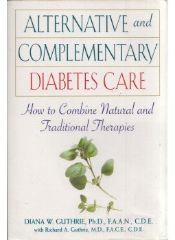 Diana W. Guthrie, Richard A. Guthrie - Alternative and Complementary Diabetes Care: How to Combine Natural and Traditional Therapies, New York, New York 2000 antikvár könyv