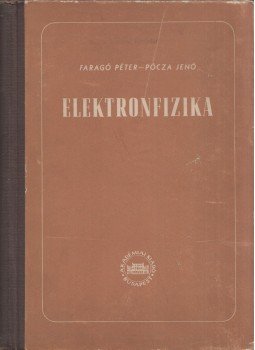 Faragó Péter, Dr. Pócza Jenő - Elektronfizika Faragó Péter, Dr. Pócza Jenő - Elektronfizika, Budapest 1954 antikvár könyv