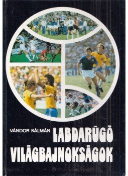 Vándor Kálmán - Labdarúgó világbajnokságok (dedikált) Vándor Kálmán - Labdarúgó világbajnokságok (dedikált), Budapest 1982 antikvár könyv