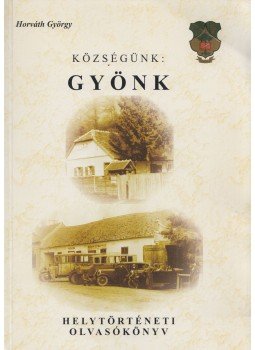 Horváth György - Községünk: Gyönk, Gyönk 2001 antikvár könyv