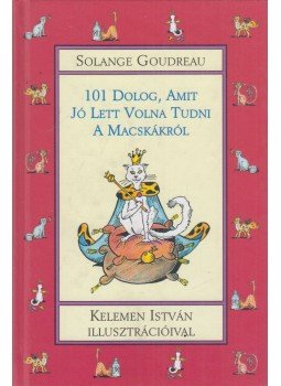 Solange Goudreau - 101 dolog, amit jó lett volna tudni a macskákról, Szeged 2001 antikvár könyv