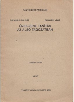 Csillagné Gál Judit, Kerecsényi László - Ének-Zene tanítás az alsó tagozatban, Budapest 1990 antikvár könyv