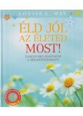 Louise L. Hay - Éld jól az életed most!