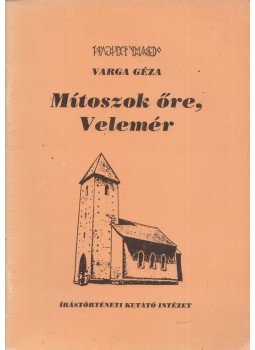Varga Géza - Mítoszok őre, Velemér Varga Géza - Mítoszok őre, Velemér, Budapest 1999 antikvár könyv