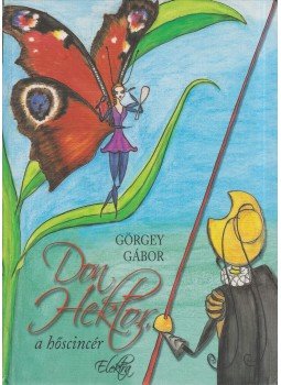 Görgey Gábor - Don Hektor, a hőscincér Görgey Gábor - Don Hektor, a hőscincér, 2009 antikvár könyv