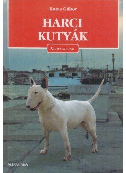 Kutas Gábor - Harci kutyák Kutas Gábor - Harci kutyák, Pécs 0 antikvár könyv