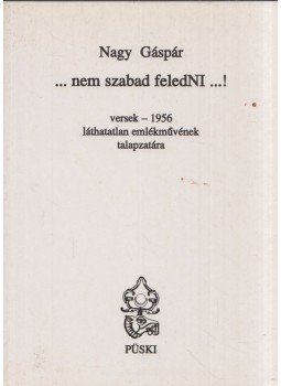 Nagy Gáspár - ...nem szabad feledNI...! (dedikált) Nagy Gáspár - ...nem szabad feledNI...! (dedikált), Budapest 2002 antikvár könyv