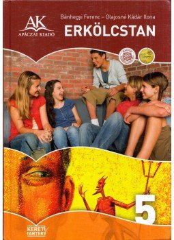 Bánhegyi Ferenc, Olajosné Kádár Ilona - Erkölcstan 5. Bánhegyi Ferenc, Olajosné Kádár Ilona - Erkölcstan 5., Celldömölk 2013 antikvár könyv