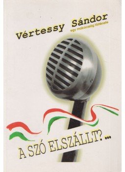 Vértessy Sándor - A szó elszállt?... (Dedikált) Vértessy Sándor - A szó elszállt?... (Dedikált), 2004 antikvár könyv