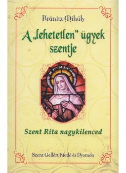 Kránitz Mihály - A ,,lehetetlen" ügyek szentje Kránitz Mihály - A ,,lehetetlen" ügyek szentje, Budapest 2010 antikvár könyv