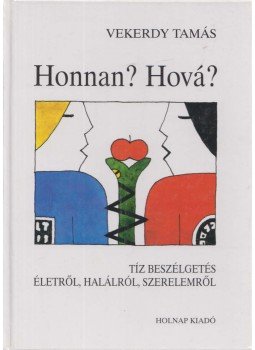 Vekerdy Tamás - Honnan? Hová? Vekerdy Tamás - Honnan? Hová?, Budapest 2001 antikvár könyv