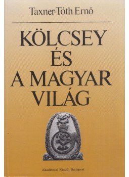 Taxner-Tóth Ernő - Kölcsey és a magyar világ Taxner-Tóth Ernő - Kölcsey és a magyar világ, Budapest 1992 antikvár könyv